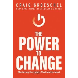 The Power to Change: Mastering the Habits That Matter Most (Craig Groeschel), Hardcover