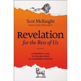 Revelation for the Rest of Us: How the Bible's Last Book Subverts Christian Nationalism, Violence, Slavery, Doomsday Prophets, and More (Scot McKnight), Hardcover