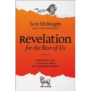 Revelation for the Rest of Us: How the Bible's Last Book Subverts Christian Nationalism, Violence, Slavery, Doomsday Prophets, and More (Scot McKnight), Hardcover