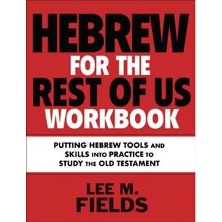 Hebrew for the Rest of Us Workbook: Putting Hebrew Tools and Skills into Practice to Study the Old Testament (Lee M. Fields), Paperback