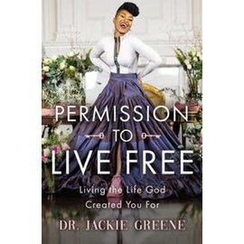 Permission to Live Free: Living the Life God Created You For (Dr. Jackie Greene), Hardcover