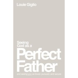 Seeing God as a Perfect Father: And Seeing You as Loved, Pursued, and Secure (Louie Giglio), Paperback