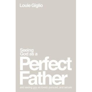 Seeing God as a Perfect Father: And Seeing You as Loved, Pursued, and Secure (Louie Giglio), Paperback