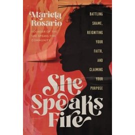 She Speaks Fire: Battling Shame, Reigniting Your Faith, and Claiming Your Purpose (Mariela Rosario), Hardcover