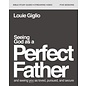 Seeing God as a Perfect Father Study Guide + Streaming Video (Louie Giglio), Paperback