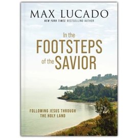 In the Footsteps of the Savior: Following Jesus Through the Holy Land (Max Lucado), Hardcover