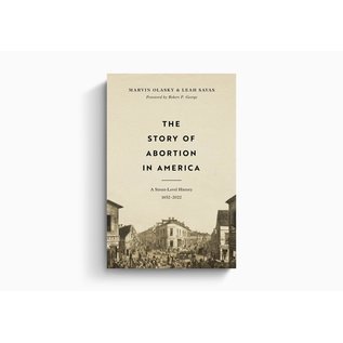 The Story of Abortion in America: A Street-Level History, 1652–2022 (Marvin Olasky & Leah Savas), Hardcover