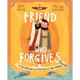 The Friend who Forgives: A True Story About How Peter Failed and Jesus Forgave (Dan DeWitt), Hardcover