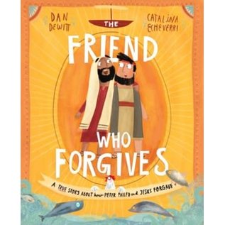 The Friend who Forgives: A True Story About How Peter Failed and Jesus Forgave (Dan DeWitt), Hardcover