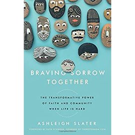 Braving Sorrow Together: The Transformative Power of Faith and Community When Life is Hard (Ashleigh Slater), Paperback