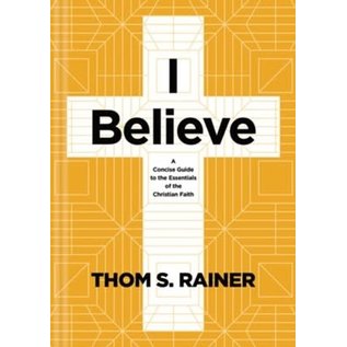 I Believe: A Concise Guide to the Essentials of the Christian Faith (Thom S. Rainer), Hardcover