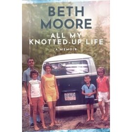 All My Knotted-Up Life: A Memoir (Beth Moore), Hardcover