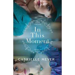 Timeless #2: In This Moment (Gabrielle Meyer), Paperback
