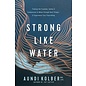 Strong like Water: Finding the Freedom, Safety, and Compassion to Move through Hard Things-and Experience True Flourishing (Aundi Kolber), Paperback