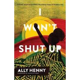 I Won't Shut Up: Finding Your Voice When the World Tries to Silence You (Ally Henny), Hardcover