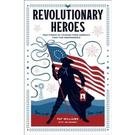 Revolutionary Heroes: True Stories of Courage from America's Fight for Independence (Pat Williams), Paperback