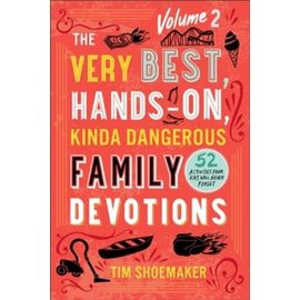 The Very Best, Hands-On, Kinda Dangerous Family Devotions, Volume 2: 52 Activities Your Kids Will Never Forget (Tim Shoemaker), Paperback