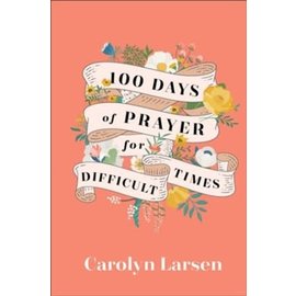 100 Days of Prayer for Difficult Times (Carolyn Larsen), Hardcover