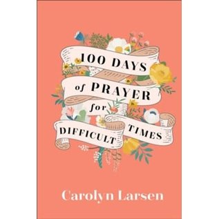 100 Days of Prayer for Difficult Times (Carolyn Larsen), Hardcover