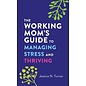 The Working Mom's Guide to Managing Stress and Thriving (Jessica N. Turner), Paperback