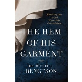 The Hem of His Garment: Reaching Out to God When Pain Overwhelms (Dr. Michelle Bengtson), Paperback