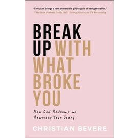 Break Up with What Broke You: How God Redeems and Rewrites Your Story (Christian Bevere), Paperback