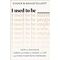 I Used to Be ___: How to Navigate Large and Small Losses in Life and Find Your Path Forward (Chuck & Ashley Elliott), Paperback