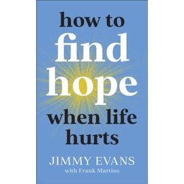 How to Find Hope When Life Hurts (Jimmy Evans), Paperback