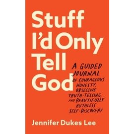 Stuff I'd Only Tell God: A Guided Journal of Courageous Honesty, Obsessive Truth-Telling, and Beautifully Ruthless Self-Discovery (Jennifer Dukes Lee), Paperback