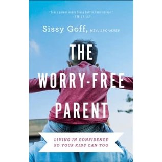 The Worry-Free Parent: Living in Confidence So Your Kids Can Too (Sissy Goff), Paperback