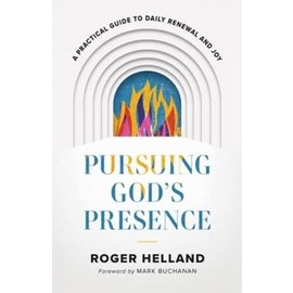 Pursuing God's Presence: A Practical Guide to Daily Renewal and Joy (Roger Helland), Paperback