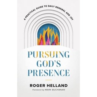 Pursuing God's Presence: A Practical Guide to Daily Renewal and Joy (Roger Helland), Paperback