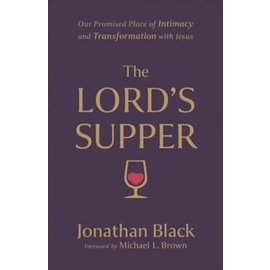 The Lord's Supper: Our Promised Place of Intimacy and Transformation with Jesus (Jonathan Black), Paperback