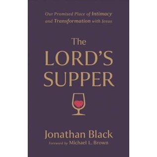 The Lord's Supper: Our Promised Place of Intimacy and Transformation with Jesus (Jonathan Black), Paperback