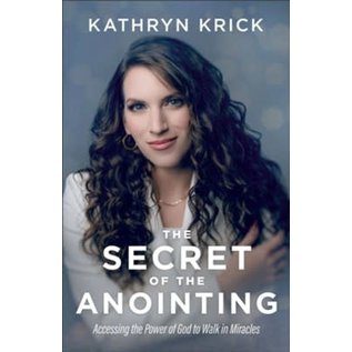 The Secret of the Anointing: Accessing the Power of God to Walk in Miracles (Kathryn Krick), Paperback