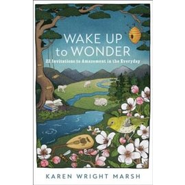 Wake Up to Wonder: 22 Invitations to Amazement in the Everyday (Karen Wright Marsh), Paperback