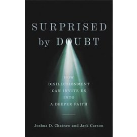 Surprised by Doubt: How Disillusionment Can Invite Us into a Deeper Faith (Joshua D. Chatraw & Jack Carson), Hardcover