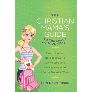 The Christian Mama's Guide to the Grade School Years (Erin MacPherson)