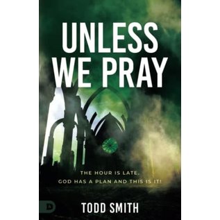 Unless We Pray: The Hour is Late. God has a Plan and This is It! (Todd Smith), Paperback