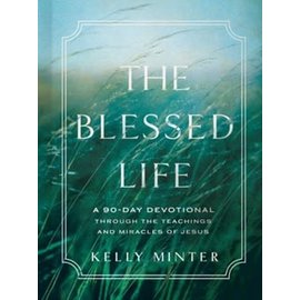 The Blessed Life: A 90-Day Devotional through the Teachings and Miracles of Jesus (Kelly Minter), Hardcover