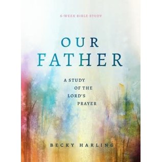 Our Father: A Study of the Lord's Prayer (Becky Harling), Paperback