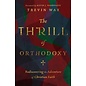 The Thrill of Orthodoxy: Rediscovering the Adventure of Christian Faith (Trevin Wax), Hardcover