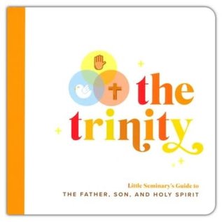 The Trinity: Little Seminary's Guide to the Father, Son, and Holy Spirit (Ryan McKenzie), Board Book
