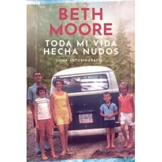 Toda Mi Vida Hecha Nudos: Una Autobiografía (Beth Moore)
