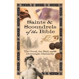 Saints & Scoundrels of the Bible: The Good, the Bad, and the Downright Dastardly, Paperback