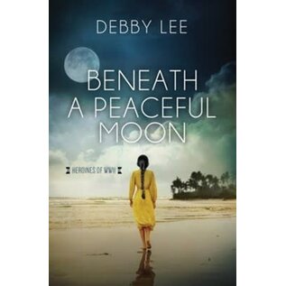 Heroines of WWII #10: Beneath a Peaceful Moon (Debby Lee), Paperback