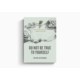 Do Not Be True to Yourself: Countercultural Advice for the Rest of Your Life (Kevin DeYoung), Paperback