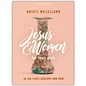 Jesus and Women Bible Study Book for Teen Girls: In the First Century and Now (Kristi McLelland), Paperback