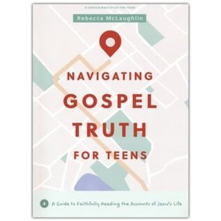 Navigating Gospel Truth Bible Study Book for Teens: A Guide to Faithfully Reading the Accounts of Jesus's Life (Rebecca McLaughlin), Paperback