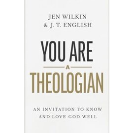 You Are a Theologian: An Invitation to Know and Love God Well (Jen Wilkin, J.T. English), Hardcover